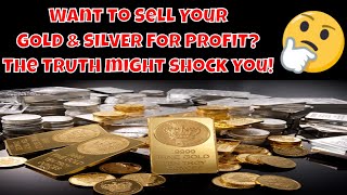 Selling GOLD & SILVER for cash profit? The TRUTH might shock YOU (buying silver and gold)!