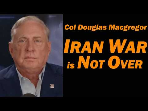 Col Douglas Macgregor: NO, the IRAN WAR is NOT OVER