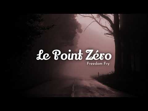 Freedom Fry - Le Point Zéro (Lyrics | Paroles)