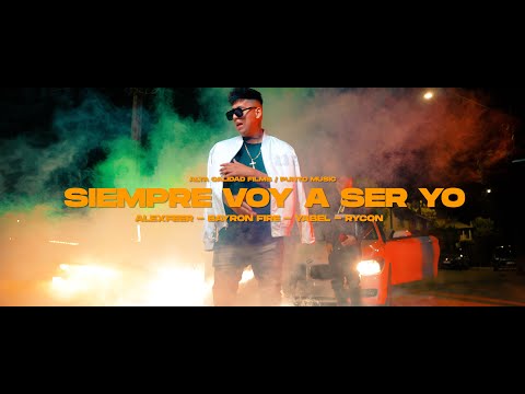 SIEMPRE VOY A SER YO -  AlexFer x Bayron Fire x Rycon X Yabel