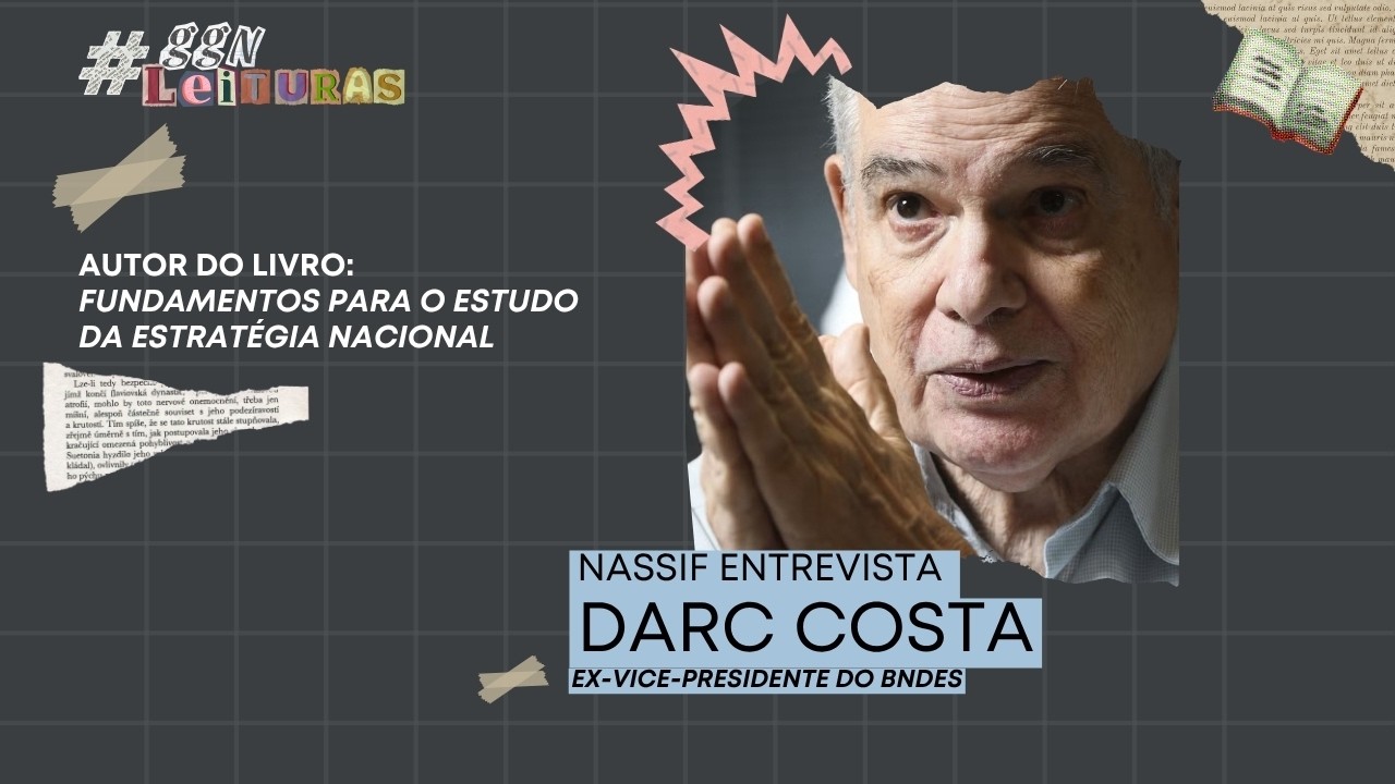 A estratégia nacional que o país precisa! - GGN Leituras com Darc Costa - 26/09/26