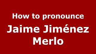 How to pronounce Jaime Jiménez Merlo