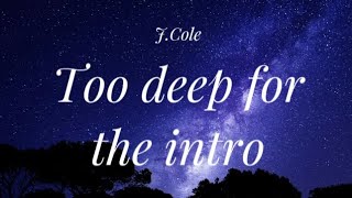 J.Cole Too deep for the intro (Lyrics)