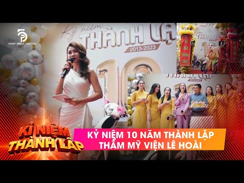 KỶ NIỆM 10 NĂM THÀNH LẬP THẨM MỸ VIỆN LÊ HOÀI