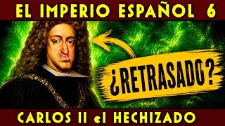 El IMPERIO ESPAÑOL 6 🇪🇸 CARLOS II el HECHIZADO 🇪🇸 El fin de los Austrias Españoles