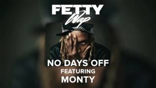 Fetty Wap   No Days Off feat  Monty Audio Only