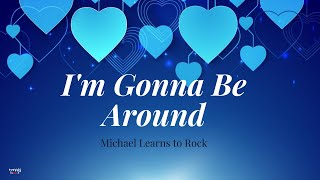 Im Gonna Be Around 💙💙💙 (Lyrics) By: MLTR