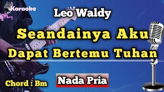 Download lagu SEANDAINYA AKU DAPAT BERTEMU TUHAN - LEO WALDY [ KARAOKE DANGDUT ] NADA PRIA mp3