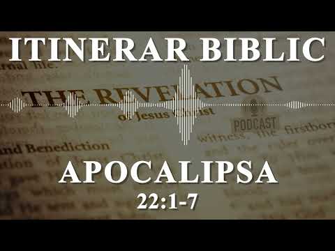 Apocalipsa 22:1-7 | Itinerar Biblic | Episodul 1458