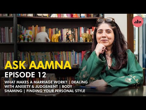 Ask Aamna | What makes a marriage work? | Anxiety & Judgement | Finding Your Personal Style | Ahi
