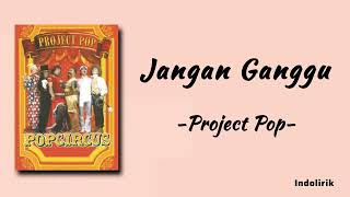 Download lagu Jangan Ganggu - Project Pop | Lirik Lagu mp3