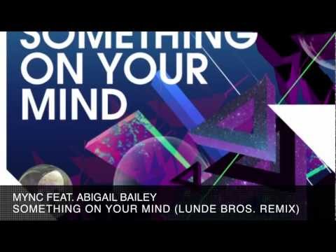 MYNC ft. Abigail Bailey - Something On Your Mind (Lunde Bros. Remix)