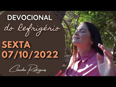 07/10/2022 - Devocional do Refrigério - Reflexão e oração de hoje - Cláudia Rodrigues
