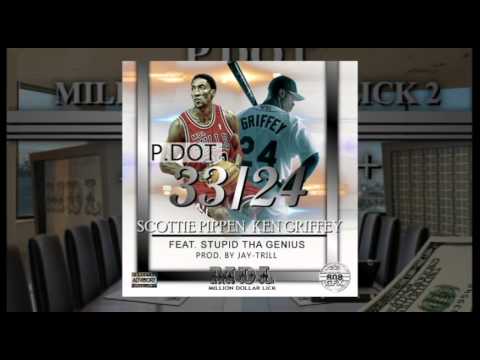 P.Dot - 33/24 Scottie Pippen Ken Griffey feat. Stupid tha Genius