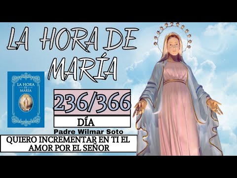 Día 236 | La Hora de María | Meditación diaria | Quiero incrementar en ti el amor por el Señor