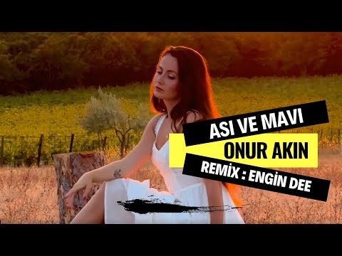 Onur Akın - Asi Ve Mavi ( Engin Dee Remix Versiyon )