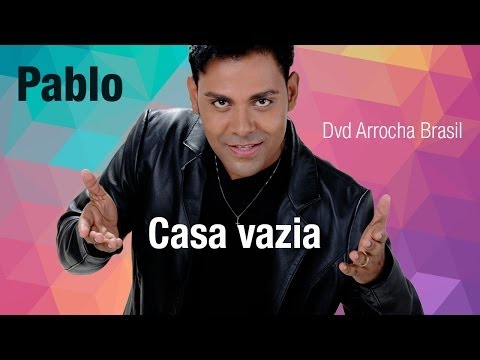 Pablo -- Casa Vazia (Dvd - Arrocha Brasil) Vídeo Oficial