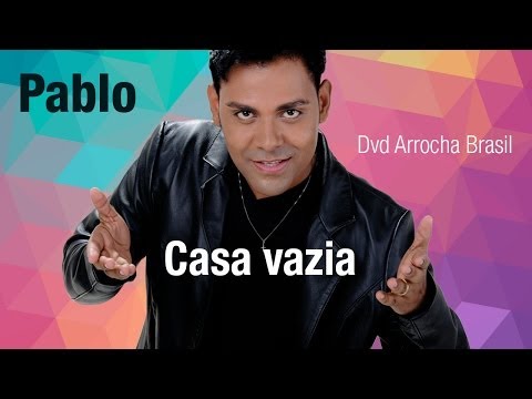 Pablo -- Casa Vazia (Dvd - Arrocha Brasil) Vídeo Oficial