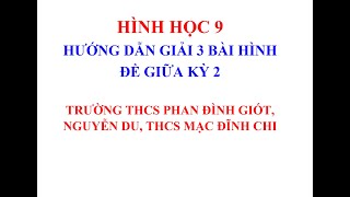 HÌNH 9 GIỮA KỲ 2 : HD bài hình đề THCS Phan Đình Giót, Nguyễn Du, Mạc Đĩnh Chi 2025