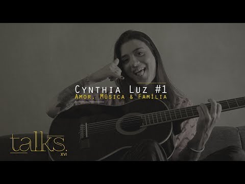 XVI talks. - Cynthia Luz #1 | Amor, Música & Família