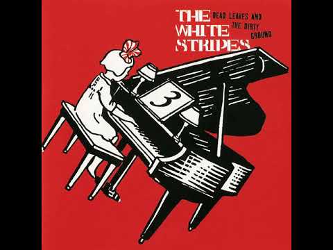 The White Stripes - Dead Leaves And The Dirty Ground