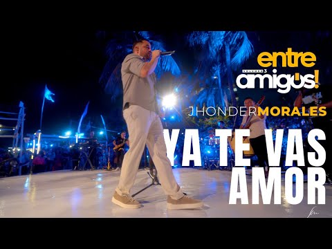 Jhonder Morales - Ya te Vas Amor (En Vivo)