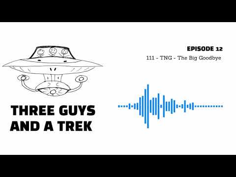 Three Guys and a Trek #12: 111 - Star Trek: TNG - The Big Goodbye