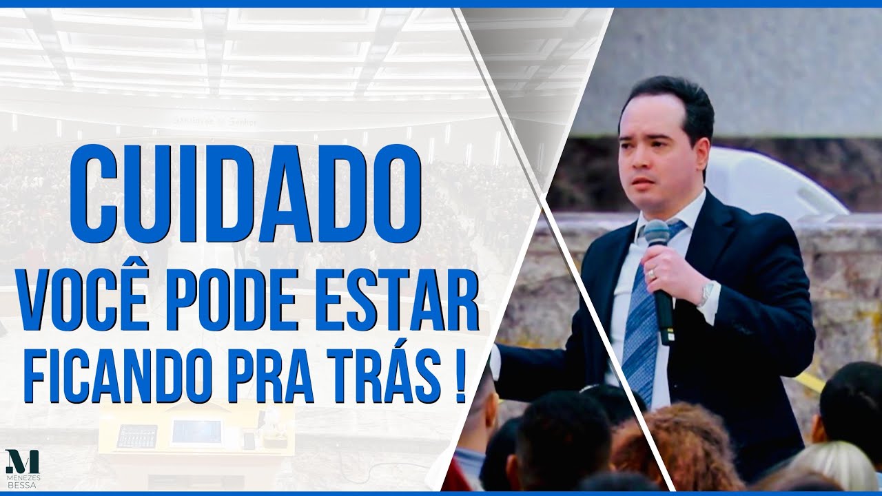 Cuidado, você pode estar ficando pra Trás! | Pastor Menezes Bessa