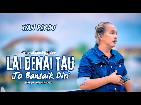 WAN PARAU - LAI DENAI TAU JO BANSAIK DIRI (Official Music Video) bansaik bukan lah hino