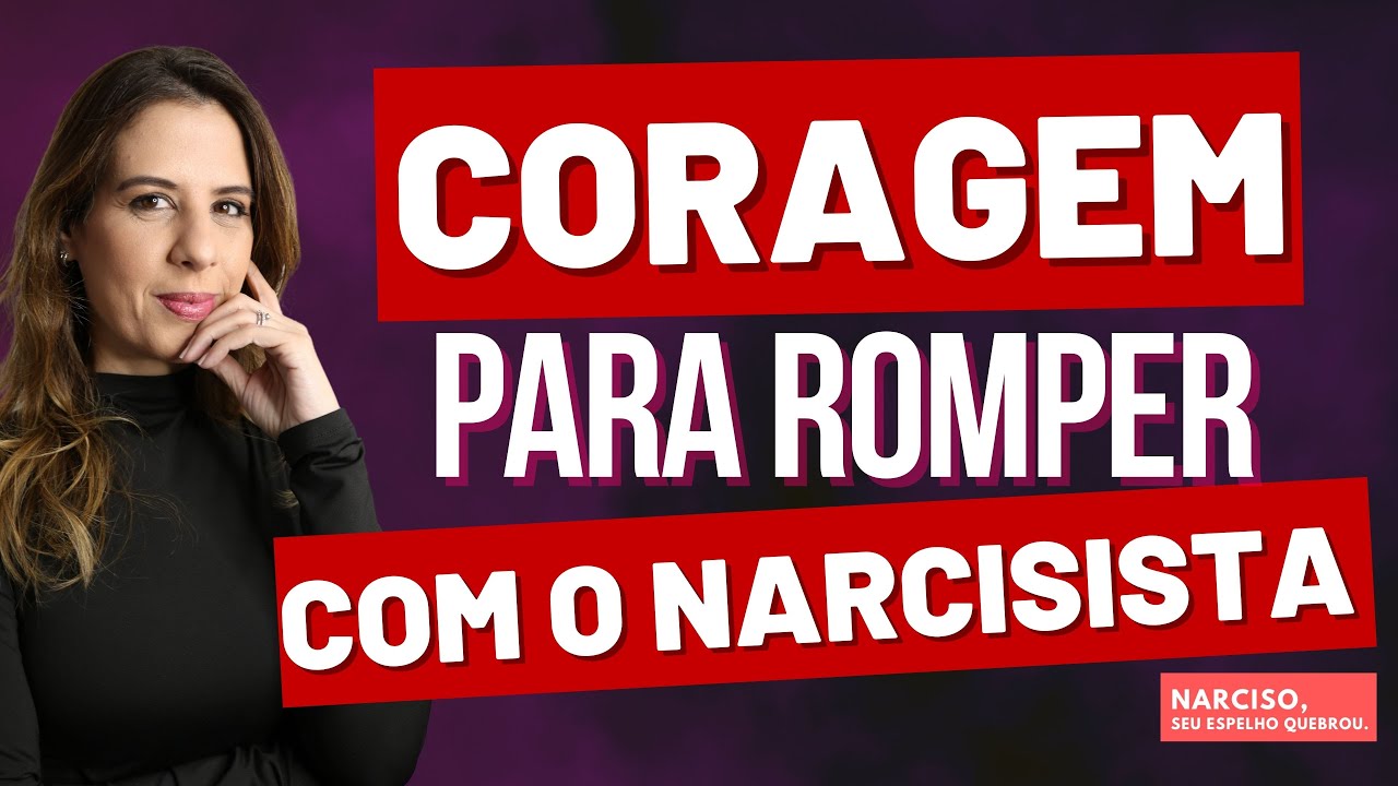 CORAGEM PARA ROMPER COM O NARCISISTA