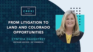 From Litigation to Land and Colorado Opportunities | The Crexi Podcast