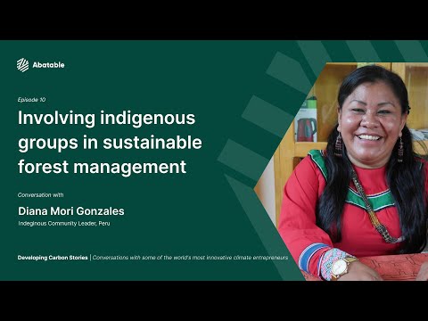 Developing Carbon Stories - Episode 10 - Diana Mori Gonzales, Indigenous Community Leader, Peru