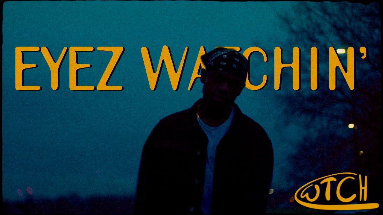 Eyez Watchin’ (Music Video)