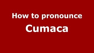 How to pronounce Cumaca
