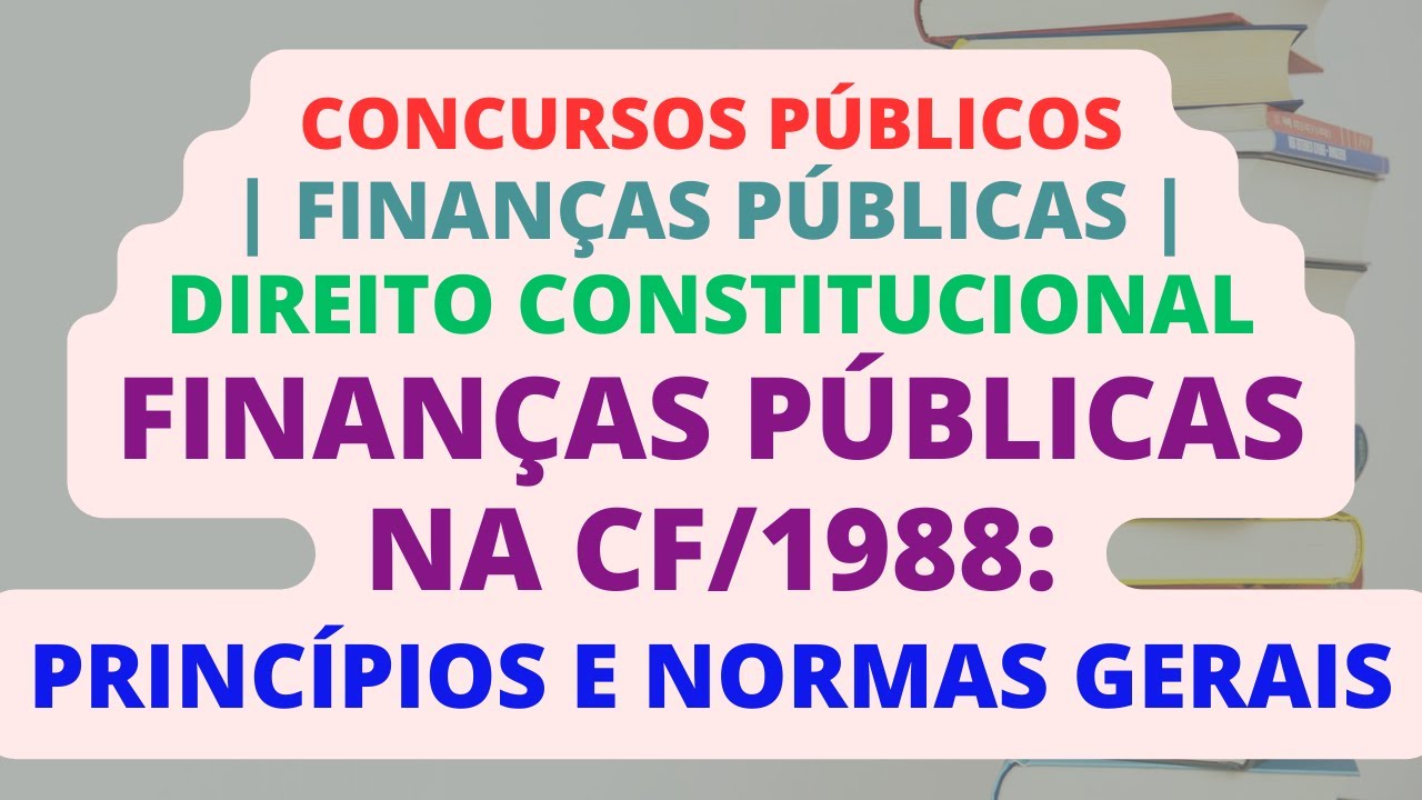 Finanças Públicas na Constituição Federal de 1988: Princípios e Normas Gerais | Concursos Públicos