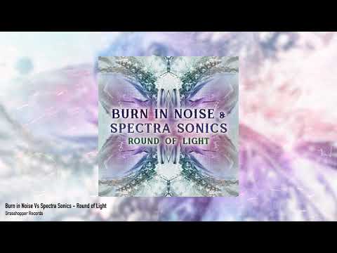 Burn in Noise Vs Spectra Sonics - Round of Light
