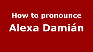 How to pronounce Alexa Damián