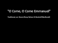 O Come, O Come Emmanuel, traditional, arr. Steven Sharp Nelson & Marshall MacDonald
