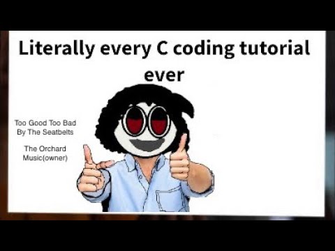 Literally Every C Tutorial