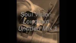 Soul Vision - Lowdown - Untitled Mix 1