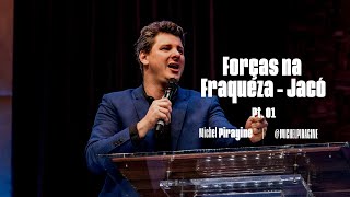 FORÇA NA FRAQUEZA - JACÓ (PARTE 1) | PR. MICHEL PIRAGINE