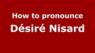 How to pronounce Désiré Nisard