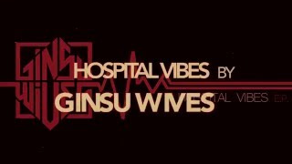 GINSU WIVES - Hosptial Vibes promo