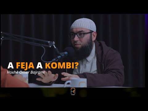 A feja a kombi?! - Hoxhë Omer Bajrami