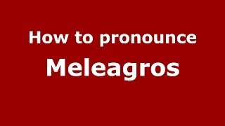 How to pronounce Meleagros