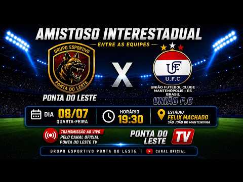 AO VIVO E COM IMAGENS - PONTA DO LESTE X UNIÃO FUTEBOL CLUBE | AMISTOSO INTERESTADUAL