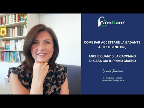 COME FAR ACCETTARE LA BADANTE AI TUOI GENITORI, ANCHE QUANDO LA CACCIANO DI CASA GIÀ IL PRIMO GIORNO