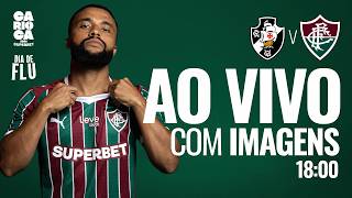 AO VIVO COM IMAGENS - VASCO X FLUMINENSE | CAMPEONATO CARIOCA 2026 | SEMIFINAL | IDA