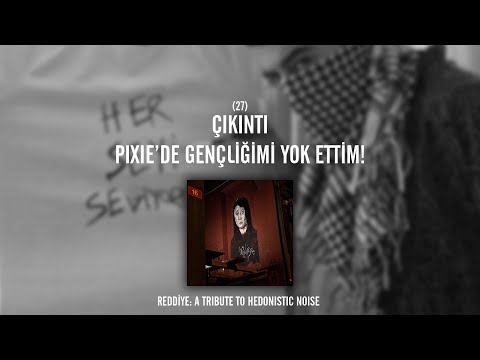 REDDİYE 27: Çıkıntı - Pixie'de Gençliğimi Yok Ettim!