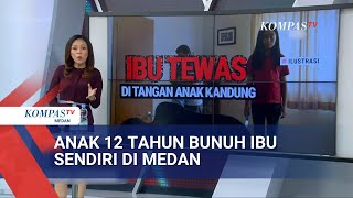 Download lagu Kasus Anak 12 Tahun Bunuh Ibu Kandung di Medan, Berikut Sejumlah Faktanya mp3 Download lagu Kasus Anak 12 Tahun Bunuh Ibu Kandung di Medan, Berikut Sejumlah Faktanya mp3